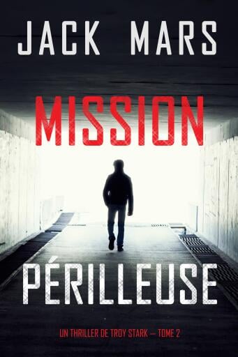 Mission Périlleuse (Un Thriller de Troy Stark — Tome 2)