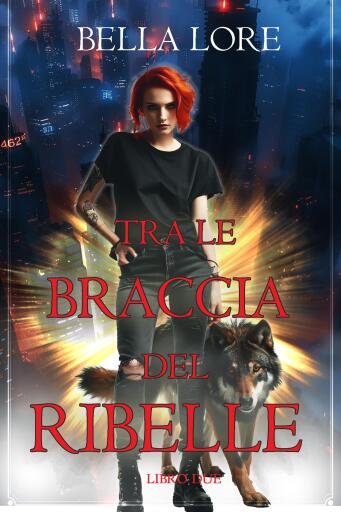 Tra le Braccia del Ribelle (Libro Due)