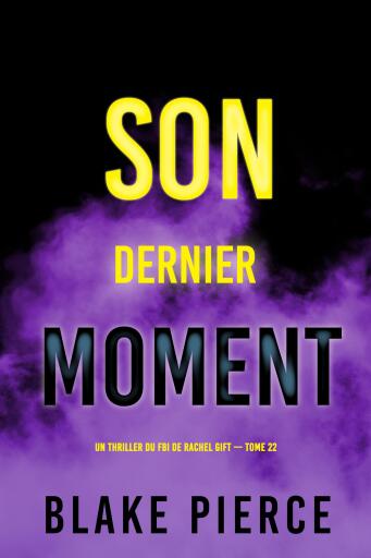 Portada del libro «Son dernier moment (Un thriller du FBI de Rachel Gift — tome 22)», de Blake Pierce