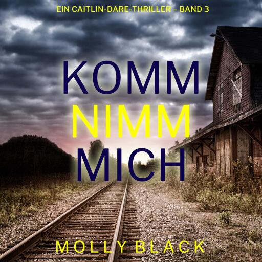 Portada del audiolibro «Komm nimm mich (Ein Caitlin-Dare-Thriller – Band 3)», de Molly Black