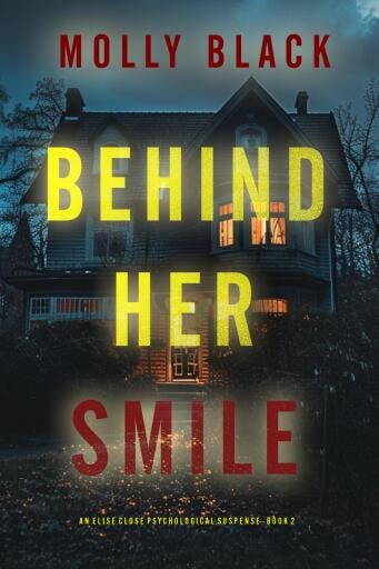 Portada del libro «Behind Her Smile (An Elise Close Psychological Thriller—Book Two)», de Molly Black