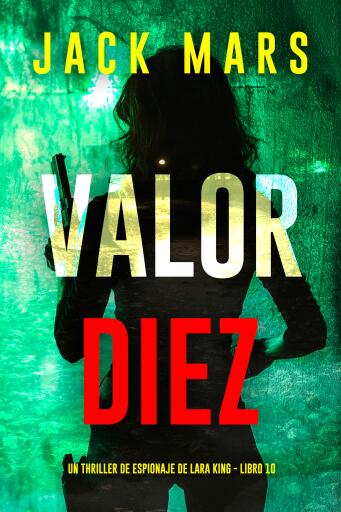 Portada del libro «Valor diez (Un thriller de espionaje de Lara King - Libro 10)», de Jack Mars