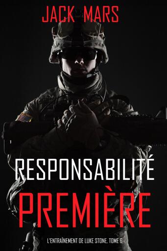 Portada del libro «Responsabilité Première (L'Entraînement de Luke Stone, tome 6)», de Jack Mars