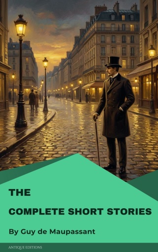 The Complete Short Stories of Guy De Maupassant
