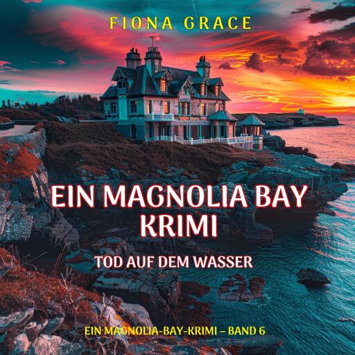 Tod auf dem Wasser (Ein Magnolia-Bay-Krimi – Band 6)