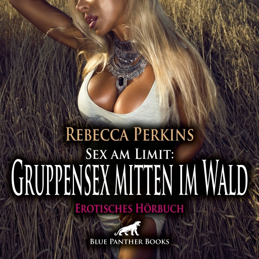 Sex am Limit: Gruppensex mitten im Wald / Erotik Audio Story / Erotisches Hörbuch