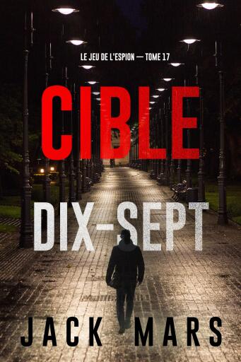 Portada del libro «Cible dix-sept (Le Jeu de l'Espion — tome 17)», de Jack Mars