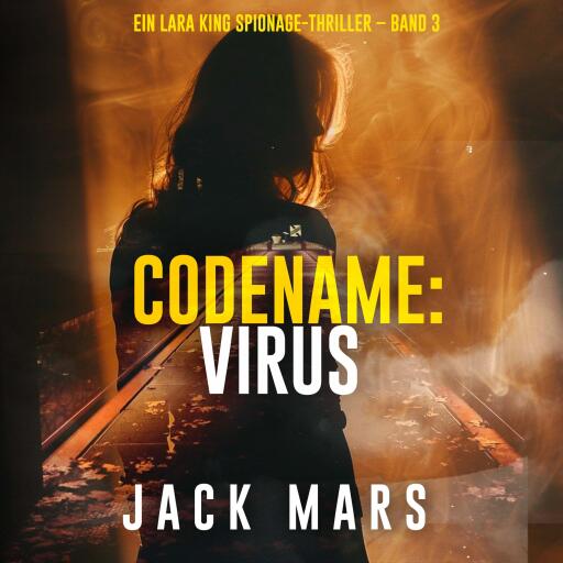 Codename: Virus (Ein Lara King Spionage-Thriller – Band 3)