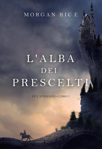Portada del libro «L'alba dei prescelti (Re e stregoni—Libro 7)», de Morgan Rice