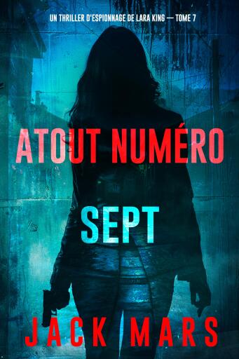Portada del libro «Atout numéro sept (Un thriller d'espionnage de Lara King — tome 7)», de Jack Mars