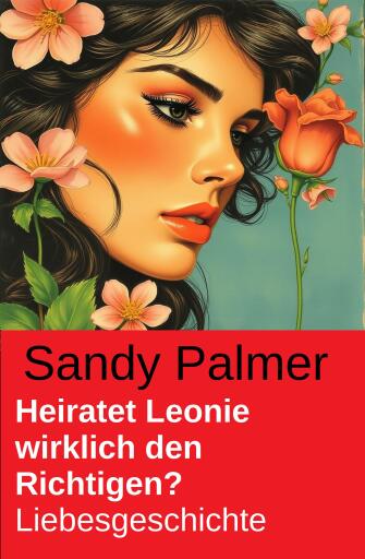 Heiratet Leonie wirklich den Richtigen? Liebesgeschichte