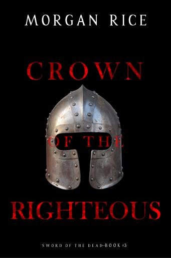 Portada del libro «Crown of the Righteous (Sword of the Dead—Book Three)», de Morgan Rice
