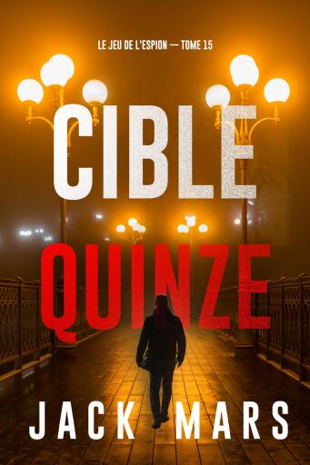 Portada del libro «Cible quinze (Le Jeu de l'Espion — tome 15)», de Jack Mars