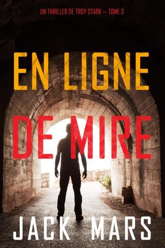 En Ligne de Mire (Un Thriller de Troy Stark — Tome 3)