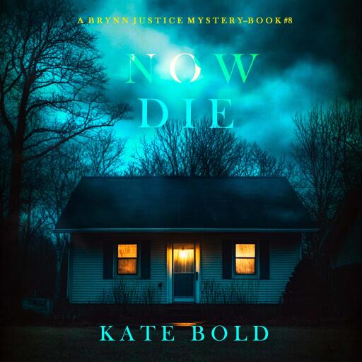 Now Die (A Brynn Justice FBI Suspense Thriller—Book Eight)