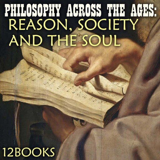 Philosophy Across the Ages: Reason, Society and the Soul (12 Books)
