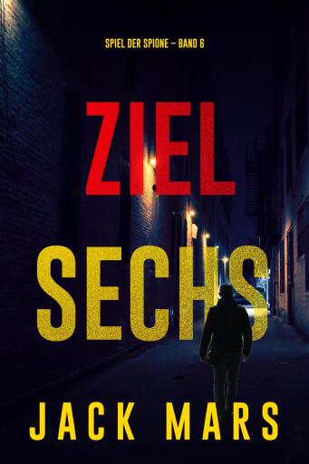 Portada del libro «Ziel Sechs (Spiel der Spione – Band 6)», de Jack Mars