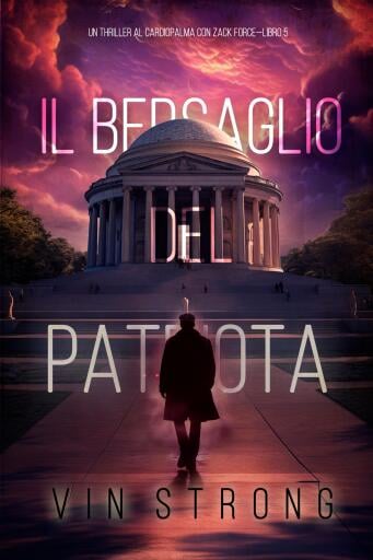 Il Bersaglio del Patriota (Un Thriller al Cardiopalma con Zack Force—Libro 5)