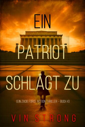 Ein Patriot schlägt zu (Ein Zack Force Action Thriller – Buch 4)