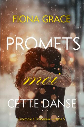 Portada del libro «Promets-moi cette danse (Ensemble à Timberlake — tome 5)», de Fiona Grace