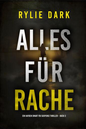 Portada del libro «Alles für Rache (Ein Hayden-Smart-FBI-Thriller – Band 3)», de Rylie Dark