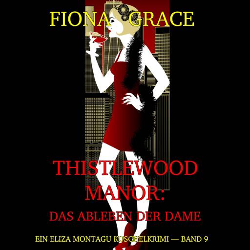 Thistlewood Manor: Das Ableben der Dame (Ein Eliza Montagu Kuschelkrimi — Band 9)