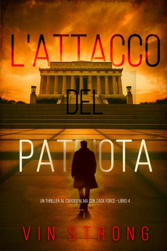 L'Attacco del Patriota (Un Thriller al Cardiopalma con Zack Force—Libro 4)