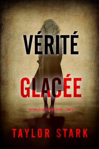 Portada del libro «Vérité glacée (Un thriller Carly Phoenix du FBI — tome 3)», de Taylor Stark