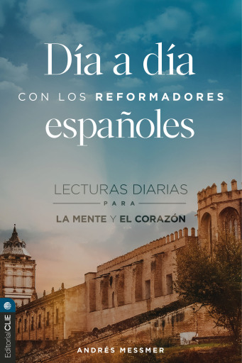 Día a día con los reformadores españoles: Lecturas diarias para la mente y el corazón