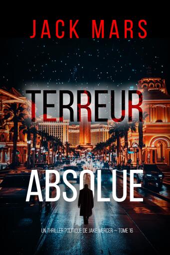 Portada del libro «Terreur absolue (Un thriller politique de Jake Mercer — tome 16)», de Jack Mars