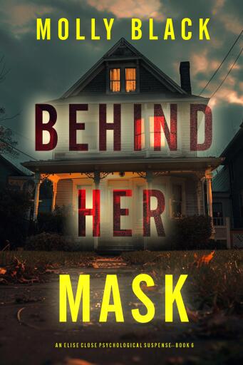 Portada del libro «Behind Her Mask (An Elise Close Psychological Thriller—Book Six)», de Molly Black