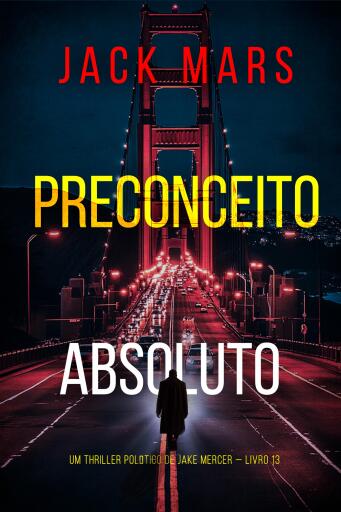Portada del libro «Preconceito Absoluto (Um Thriller Político de Jake Mercer — Livro 13)», de Jack Mars
