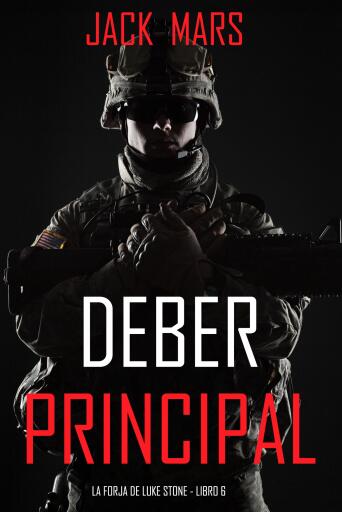 Portada del libro «Deber principal: la forja de Luke Stone - Libro 6 (Un thriller de acción)», de Jack Mars