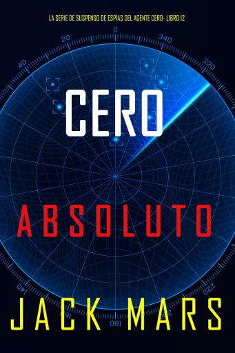 Portada del libro «Cero absoluto (La serie de suspenso de espías del agente Cero- Libro 12)», de Jack Mars