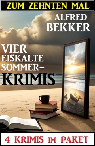 Portada del libro «Zum zehnten Mal vier eiskalte Sommerkrimis: 4 Krimis im Paket», de Alfred Bekker