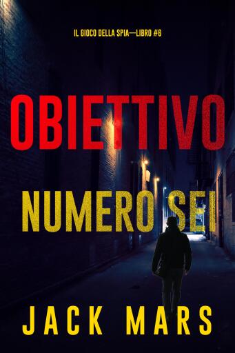 Portada del libro «Obiettivo numero sei (Il gioco della spia—Libro #6)», de Jack Mars