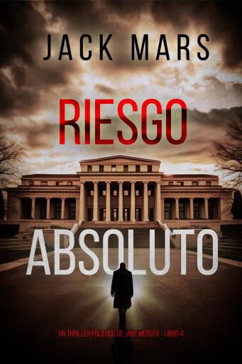 Portada del libro «Riesgo absoluto (Un thriller político de Jake Mercer - Libro 4)», de Jack Mars