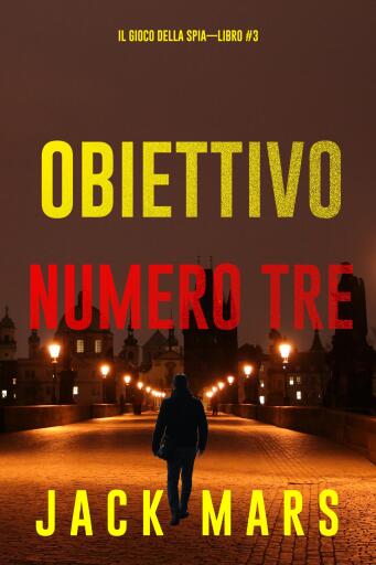 Portada del libro «Obiettivo numero tre (Il gioco della spia—Libro #3)», de Jack Mars