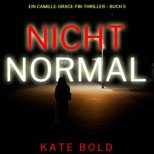 Nicht normal (Ein Camille-Grace-FBI-Thriller – Buch 5)