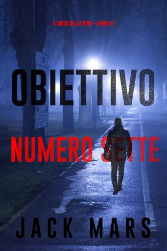 Portada del libro «Obiettivo numero sette (Il gioco della spia—Libro #7)», de Jack Mars