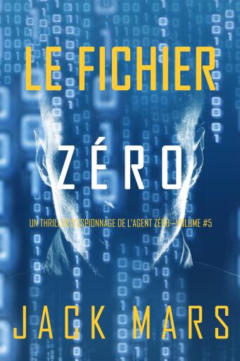 Portada del libro «Le Fichier Zéro (Un Thriller d'Espionnage de l'Agent Zéro—Volume #5)», de Jack Mars