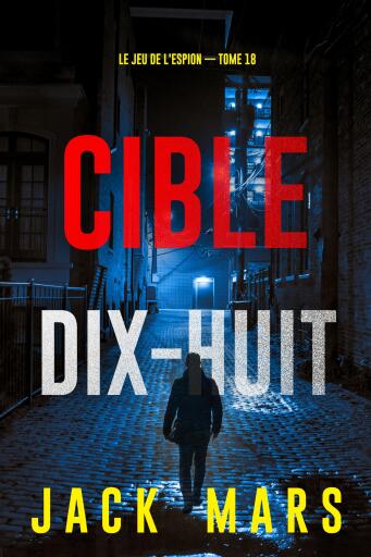 Portada del libro «Cible dix-huit (Le Jeu de l'Espion — tome 18)», de Jack Mars