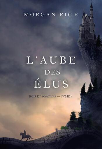 Portada del libro «L'Aube des élus (Rois et sorciers — tome 7)», de Morgan Rice
