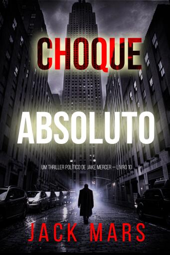 Portada del libro «Choque Absoluto (Um Thriller Político de Jake Mercer — Livro 10)», de Jack Mars