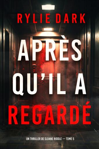 Portada del libro «Après qu'il a regardé (Un thriller de Sloane Riddle — tome 5)», de Rylie Dark