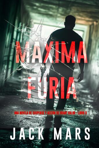 Portada del libro «Máxima furia (Una novela de suspense y acción de Grant Valor - Libro 3)», de Jack Mars