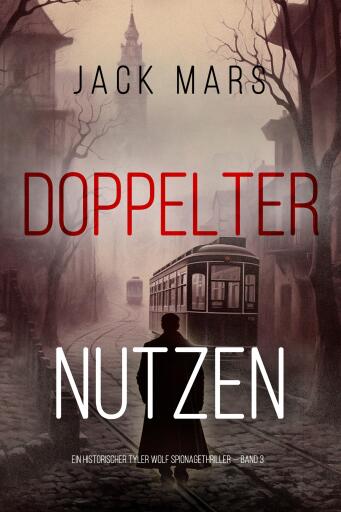 Portada del libro «Doppelter Nutzen (Ein historischer Tyler Wolf Spionagehriller — Band 3)», de Jack Mars