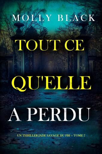 Portada del libro «Tout ce qu'elle a perdu (Un thriller Jade Savage du FBI — tome 7)», de Molly Black