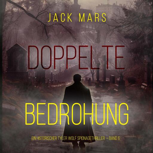 Doppelte Bedrohung (Ein historischer Tyler Wolf Spionagethriller — Band 6)