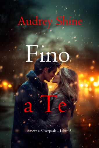 Fino a Te (Amore a Silverpeak – Libro 5)